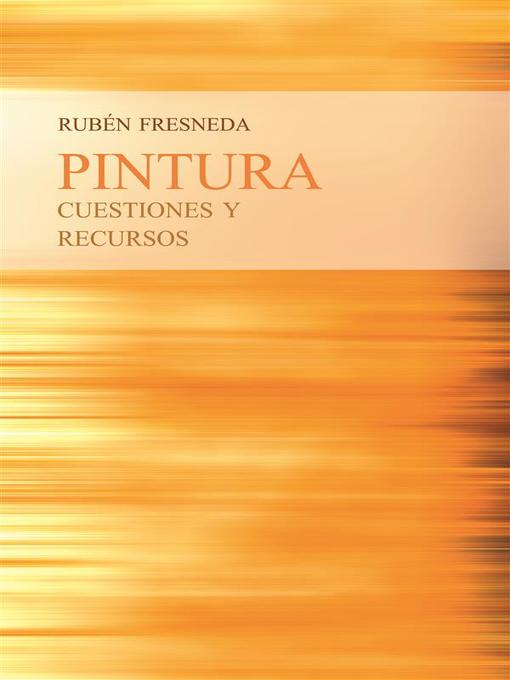 Title details for Pintura, cuestiones y Recursos by Rubén Fresneda Romera - Available